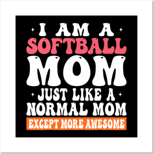 I am a Softball Mom Just Like Normal Mom Except more Awesome Posters and Art